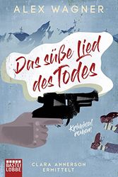 Cover Art for 9783404178414, Das süße Lied des Todes: Clara Annerson ermittelt. Kriminalroman by Alex Wagner