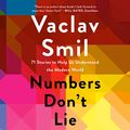 Cover Art for B08H76DRV5, Numbers Don't Lie: 71 Stories to Help Us Understand the Modern World by Vaclav Smil