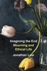 Cover Art for 9780674272590, Imagining the End: Mourning and Ethical Life by Jonathan Lear