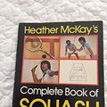 Cover Art for 9780770515829, Heather McKay's Complete book of squash by Heather McKay