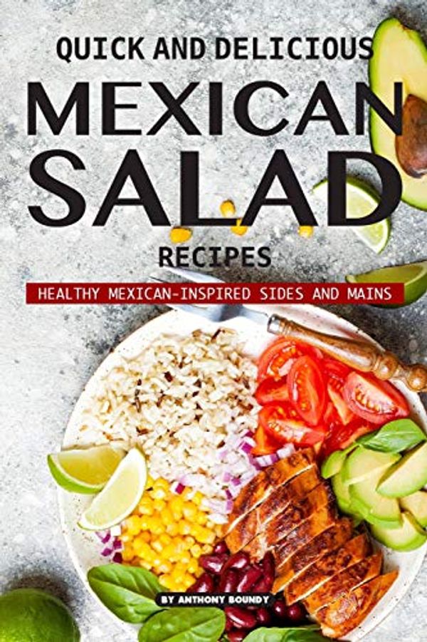 Cover Art for 9781090883063, Quick and Delicious Mexican Salad Recipes: Healthy Mexican-Inspired Sides and Mains by Anthony Boundy