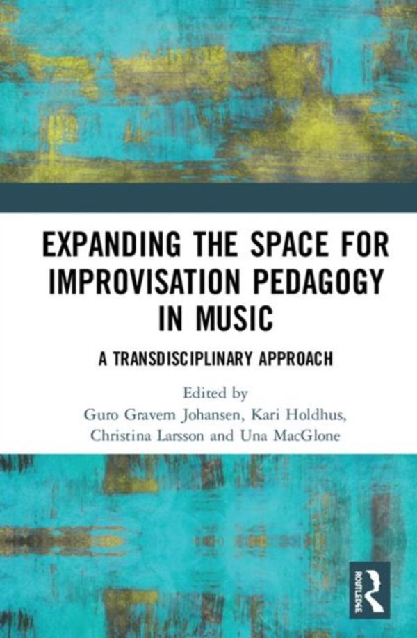 Cover Art for 9780815392101, Expanding the Space for Improvisation Pedagogy in Music: A Transdisciplinary Approach by Guro Gravem Johansen