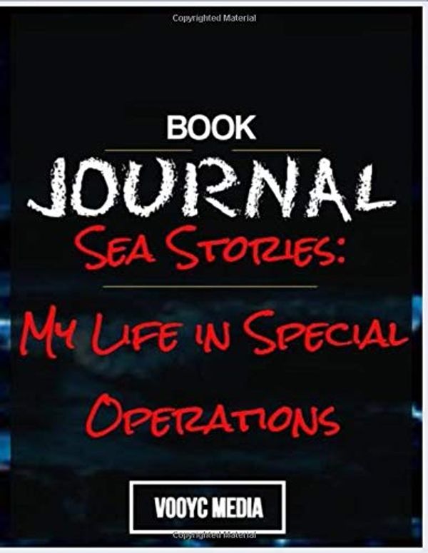 Cover Art for 9781710065855, Book Journal: Sea Stories: My Life in Special Operations by Admiral William H. McRaven by Vooyc Media