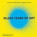 Cover Art for 9780714870090, 30,000 Years of Art: Revised and Updated Edition by Phaidon Editors