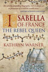 Cover Art for 9781445652429, Isabella of France: The Rebel Queen by Kathryn Warner