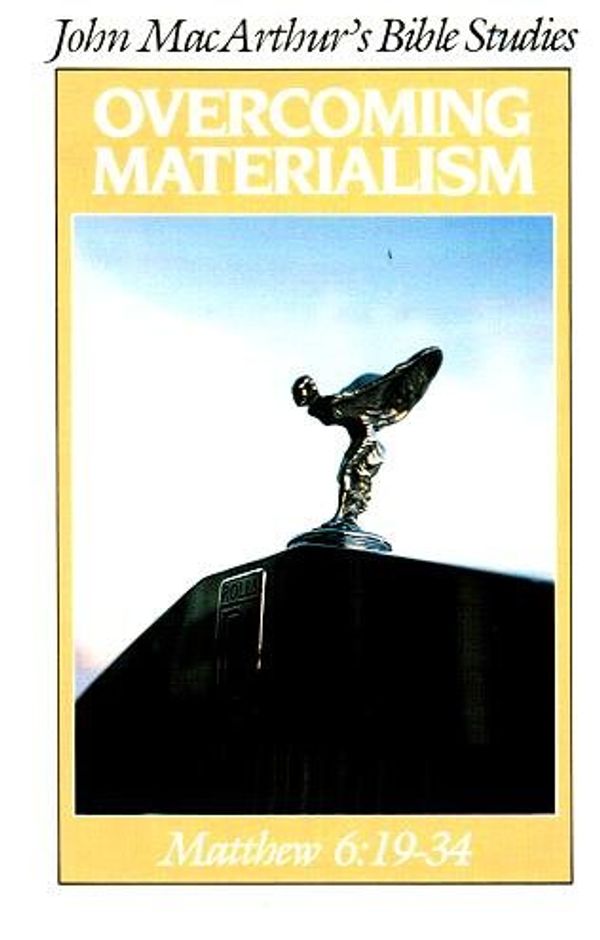 Cover Art for 9780802450999, Overcoming Materialism: Matthew 6:19-34 (John MacArthur's Bible Studies) by John MacArthur