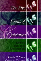 Cover Art for 9780875524443, The Five Points of Calvinism: Defined, Defended, Documented by D Steele