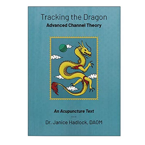 Cover Art for 9780997978322, Tracking the Dragon: Advanced Channel Theory - An Acupuncture Text by Janice Walton- Hadlock