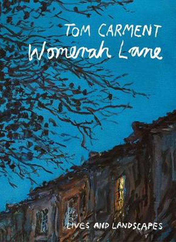 Cover Art for 9781925818215, Womerah Lane: Lives and Landscapes by Tom Carment