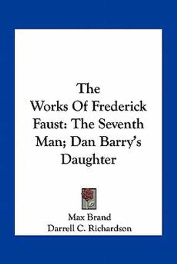 Cover Art for 9781163774816, The Works of Frederick Faust by Max Brand
