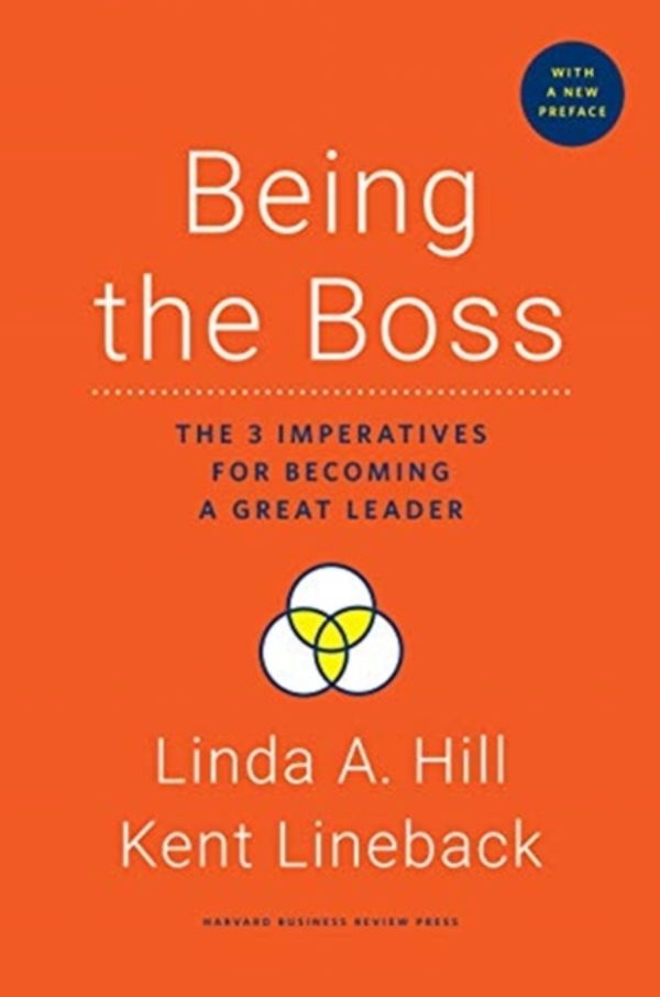 Cover Art for 9781633696983, Being the Boss, with a New Preface: The 3 Imperatives for Becoming a Great Leader by Linda A. Hill, Kent Lineback
