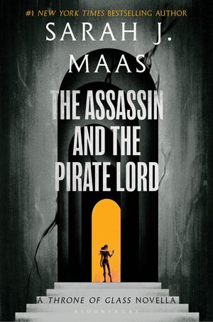 Cover Art for 9781408832868, The Assassin and the Pirate Lord: A Throne of Glass Novella by Sarah J. Maas