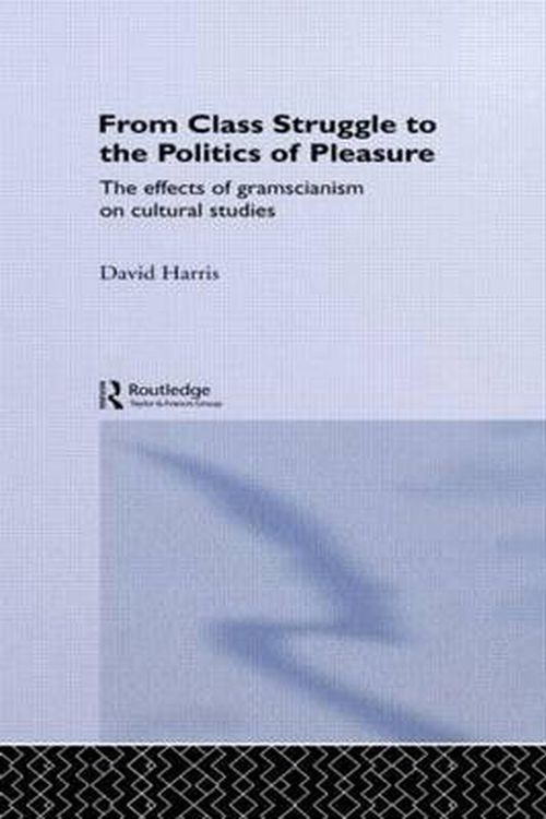 Cover Art for 9780415062244, From Class Struggle to the Politics of Pleasure by David Harris