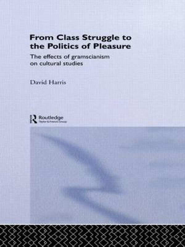 Cover Art for 9780415062244, From Class Struggle to the Politics of Pleasure by David Harris