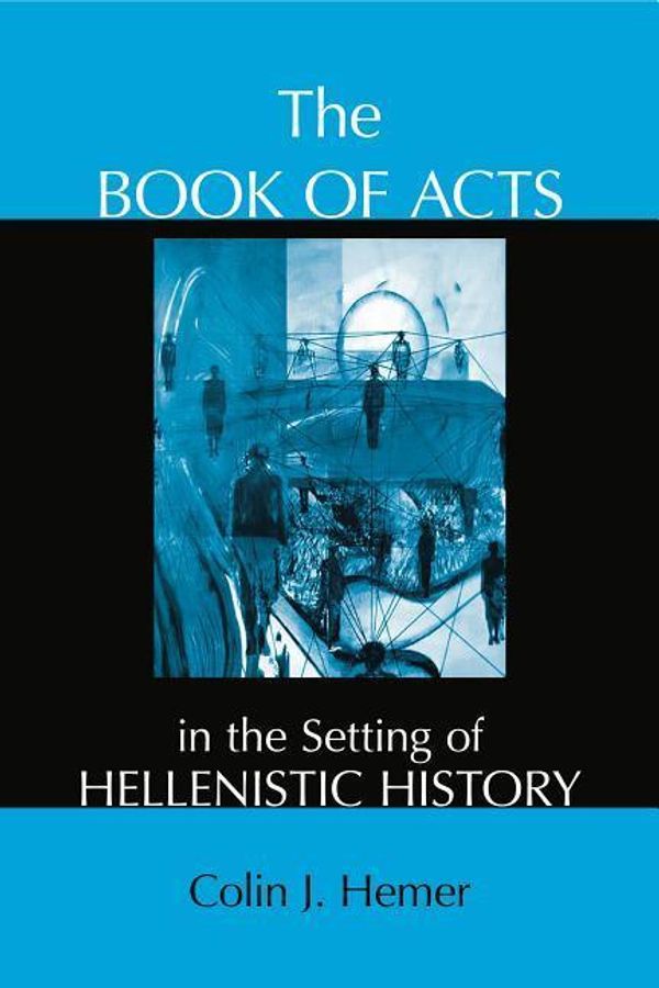 Cover Art for 9781575063966, The Book of Acts in the Setting of Hellenistic History by Colin J. Hemer