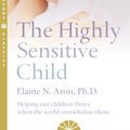 Cover Art for 9780007163939, The Highly Sensitive Child by Elaine N. Aron