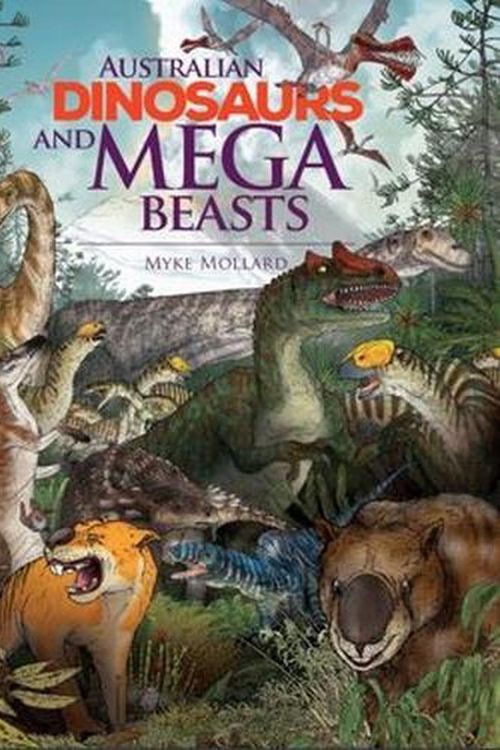 Cover Art for 9781922800060, Australian Dinosaurs and Mega Beasts by Myke Mollard