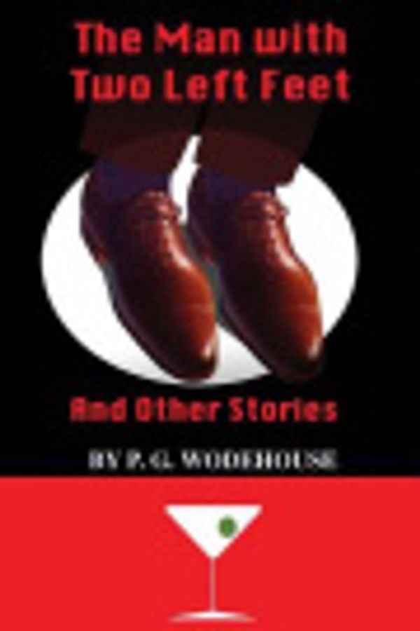Cover Art for 9781544819594, The Man with Two Left Feet and Other Stories by Rick Ellis, P G Wodehouse