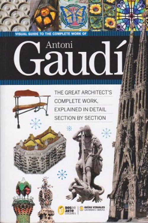 Cover Art for 9788496783393, Visual Guide to the Complete Work of Antoni Gaudi by Ricard Regas