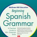 Cover Art for B00XBKRJLO, McGraw-Hill Education Beginning Spanish Grammar: A Practical Guide to 100+ Essential Skills by Luis Aragones, Ramon Palencia