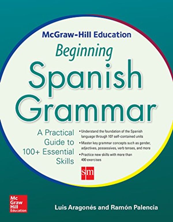 Cover Art for B00XBKRJLO, McGraw-Hill Education Beginning Spanish Grammar: A Practical Guide to 100+ Essential Skills by Luis Aragones, Ramon Palencia