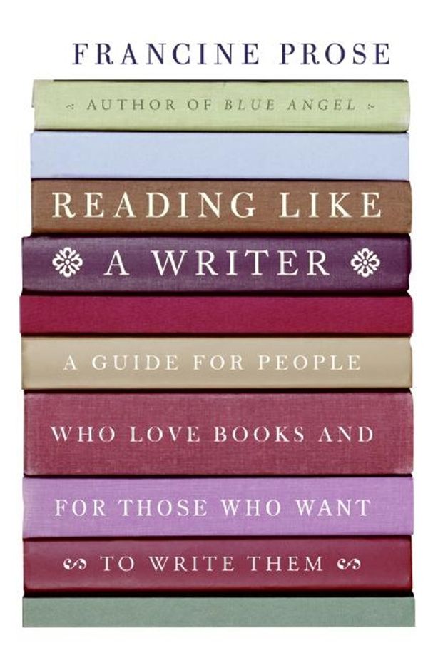 Cover Art for 9780060777043, Reading Like a Writer by Francine Prose