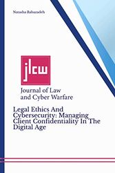 Cover Art for 9798554992957, Legal Ethics And Cybersecurity: Managing Client Confidentiality In The Digital Age: Journal of Law and Cyber Warfare (Journal of Law and Cyber Warfare Volume 7) by Natasha Babazadeh