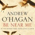 Cover Art for 9781743191446, Be Near Me by O'Hagan, Andrew