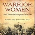 Cover Art for 9781435126381, Warrior Women: 3000 Years of Courage and Heroism by Robin;Miles Cross