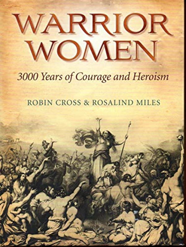 Cover Art for 9781435126381, Warrior Women: 3000 Years of Courage and Heroism by Robin;Miles Cross