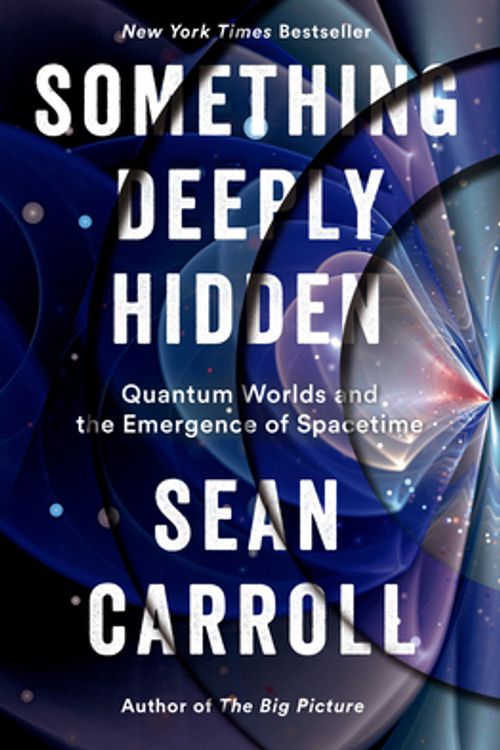 Cover Art for 9781524743017, Something Deeply Hidden: Quantum Worlds and the Emergence of Spacetime by Sean Carroll