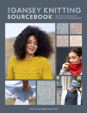 Cover Art for 9781446308516, The Gansey Knitting Sourcebook: 150 stitch patterns and 10 projects for gansey knits by Di Gilpin, Shelia Greenwell