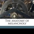 Cover Art for 9781175923608, The Anatomy of Melancholy by Robert Burton