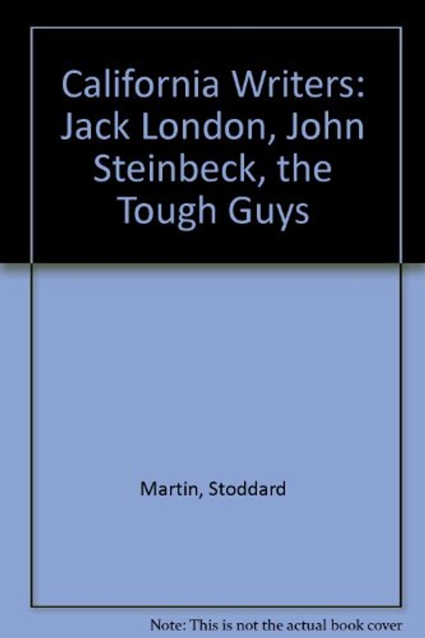 Cover Art for 9780333334355, California Writers: Jack London, John Steinbeck, the Tough Guys by Stoddard Martin