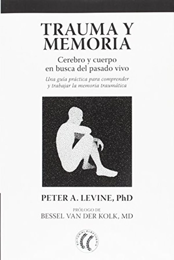Cover Art for 9788494759277, Trauma y memoria: Cerebro y cuerpo en busca del pasado vivo: Una guía práctica para comprender y trabajar la memoria traumática by Peter A. Levine