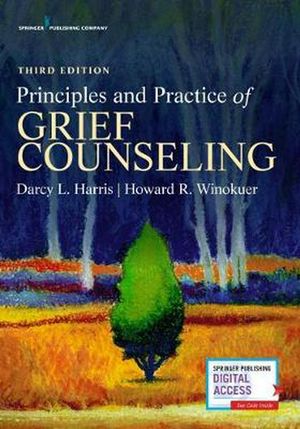 Cover Art for 9780826173324, Principles and Practice of Grief Counseling, Third Edition by Darcy L. Harris, Howard R. Winokuer, Darcy L. and Winokuer Harris