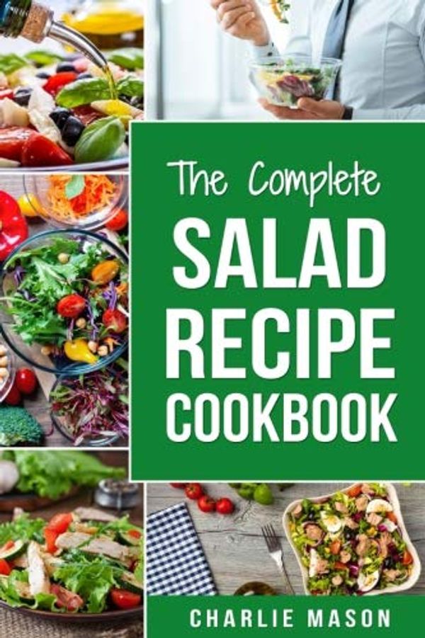Cover Art for 9781727171761, The Complete Salad Recipe Cookbook (salad book salad cook book leon salads book salad cookery books salads book salads recipe) by Charlie Mason