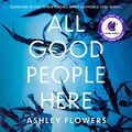 Cover Art for B09Q741L7M, All Good People Here by Ashley Flowers