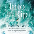 Cover Art for B093QMGWT8, Into the Rip: How the Australian Way of Risk Made My Family Stronger, Happier ... and Less American by Damien Cave