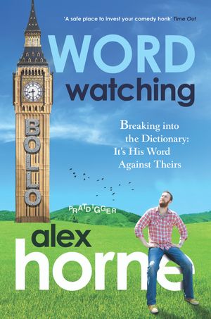 Cover Art for 9781905264612, Wordwatching: Breaking into the Dictionary: It's His Word Against Theirs by Alex Horne
