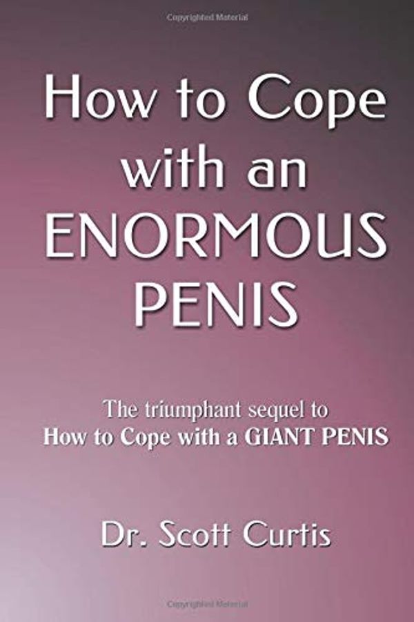 Cover Art for 9781719909662, How to Cope with an ENORMOUS PENIS by Dr. Scott Curtis