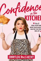 Cover Art for 9781760980740, Confidence in the Kitchen: How to feed your family, wow your guests and master the perfect red lip! by Emmylou MacCarthy