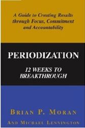 Cover Art for 9780972963503, Periodization: 12 Weeks to Breakthrough- A Guide to Creating Results through Focus, Commitment and Accountability by Brian P. Moran; Michael Lennington