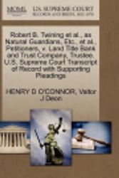 Cover Art for 9781270338574, Robert B. Twining et al., as Natural Guardians, Etc., et al., Petitioners, v. Land Title Bank and Trust Company, Trustee. U.S. Supreme Court Transcript of Record with Supporting Pleadings by HENRY D O'CONNOR