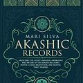 Cover Art for 9781952559587, Akashic Records: Unlocking the Secret Universal Knowledge and Nature of the Akasha Including Prayer, Guided Meditation, and Akashic Tarot Reading by Mari Silva