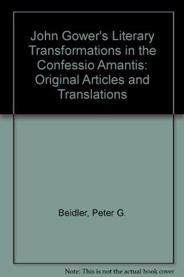 Cover Art for 9780819125965, John Gower's Literary Transformations in the "Confessio Amantis": Original Articles and Translations by Peter G. Beidler