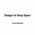Cover Art for 9781428075580, Danger in Deep Space by Carey Rockwell