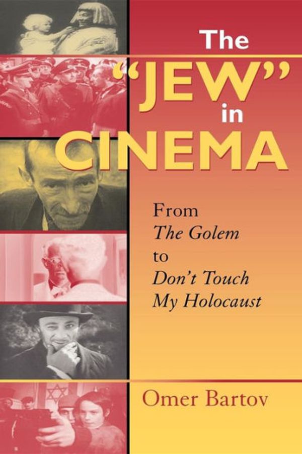 Cover Art for 9780253217455, The "Jew" in Cinema: From the Golem to Don’t Touch My Holocaust by Omer Bartov