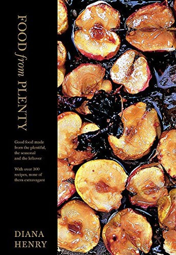 Cover Art for B017MYPEXY, Food From Plenty: Good food made from the plentiful, the seasonal and the leftover. With over 300 recipes, none of them extravagant by Diana Henry (2010-09-06) by Diana Henry;