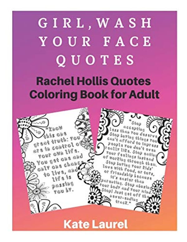 Cover Art for 9781093869682, Girl, Wash Your Face Quotes. Rachel Hollis Quotes Coloring Book for Adult by Kate Laurel